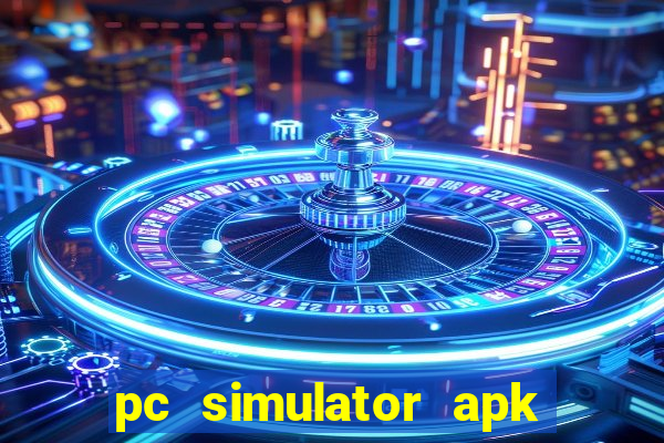 pc simulator apk dinheiro infinito